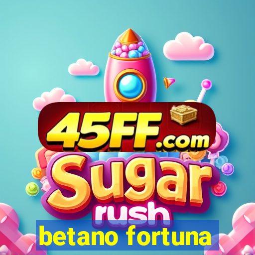 betano fortuna